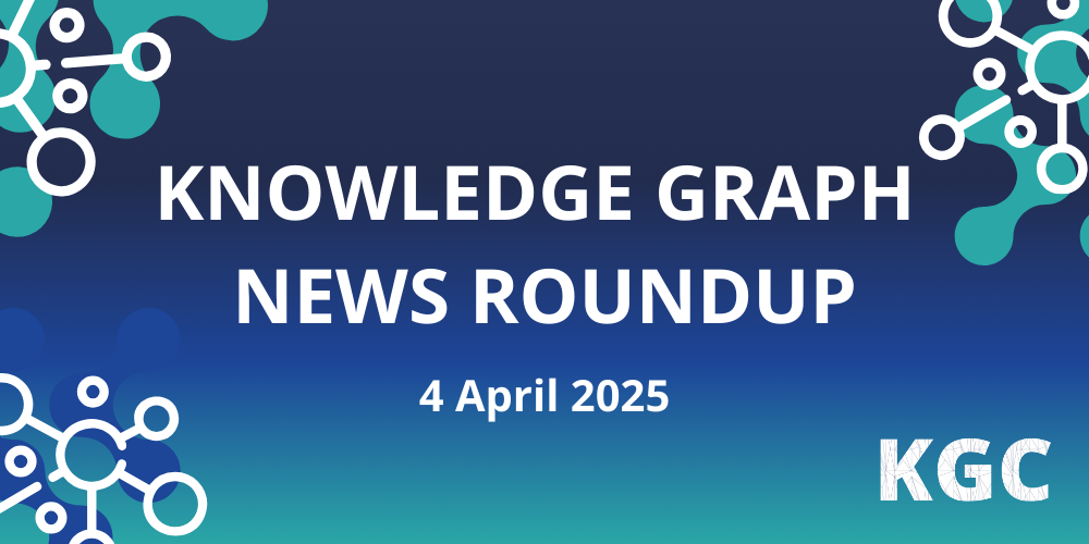 Read all the news in the knowledge graph industry in this weekly roundup for April 4th, 2025